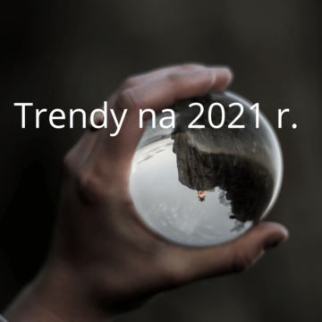 Trendy na 2021 r.