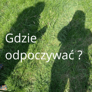 Gdzie odpoczywać, czyli nie tylko komunikacją człowiek żyje