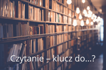 Czytanie – klucz do…?
